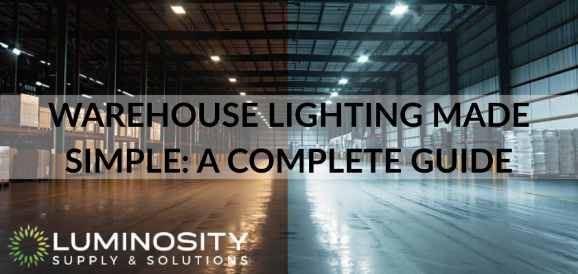 Warehouse Lighting Made Simple: A Complete Guide