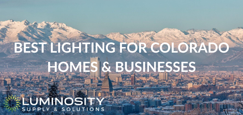 Best Lighting for Colorado Homes & Businesses