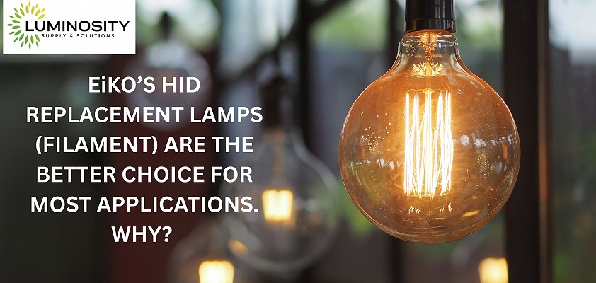 EiKO’S HID REPLACEMENT LAMPS (FILAMENT) ARE THE BETTER CHOICE FOR MOST APPLICATIONS. WHY?